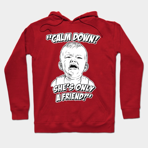 Calm Down! She's Only a Friend! Hoodie by GDanArtist